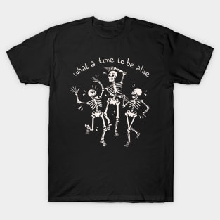 What a Time To Be Alive Skeleton by Tobe Fonseca T-Shirt